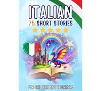 Bilingual short stories: English-Italian: 75 Magical Stories for English speakers learning Italian - with vocabulary exercises and simple words for beginners