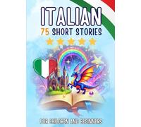 Bilingual short stories: English-Italian: 75 Magical Stories for English speakers learning Italian - with vocabulary exercises and simple words for beginners