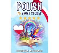 Bilingual short stories: English-Polish: 75 Magical Stories for English speakers learning Polish - with vocabulary exercises and simple words for beginners