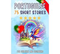 Bilingual short stories: English-Portuguese: 75 Magical Stories for English speakers learning Portuguese - with vocabulary exercises and simple words for beginners