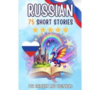 Bilingual short stories: English-Russian: 75 Magical Stories for English speakers learning Russian - with vocabulary exercises and simple words for beginners