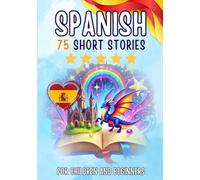 Bilingual short stories: English-Spanish: 75 Magical Stories for English speakers learning Spanish - with vocabulary exercises and simple words for beginners