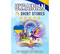 Bilingual short stories: English-Ukrainian: 75 Magical Stories for English speakers learning Ukrainian - with vocabulary exercises and simple words for beginners