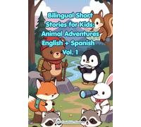 Bilingual Short Stories for Kids Ages 6-9: Animal Adventures (English | Spanish Parallel Text) - Vol. 1: 10 Fun Parallel Text Stories + Bilingual ... and Build Vocabulary in English and Spanish