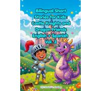 Bilingual Short Stories for Kids Ages 6-9: Castle Knights and Dragon Friends (English | Spanish Parallel Text) - Vol. 3: 10 Fun Parallel Text Stories ... Puzzles About Knights, Dragons, and Castles