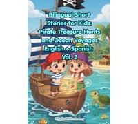 Bilingual Short Stories for Kids Ages 6-9: Pirate Treasure Hunts and Ocean Voyages (English | Spanish Parallel Text) - Vol. 2: 10 Fun Parallel Text ... About Pirates, Treasure, and Ocean Adventures