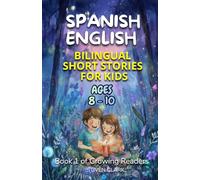 Bilingual Spanish English Short Stories for Kids: 10 Fun Illustrated Tales with Activities, Vocabulary & Morals - Ages 8-10 | Dual Language for ... Families (Book 1 of Growing Readers Trilogy)