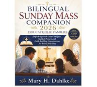BILINGUAL SUNDAY MASS COMPANION 2026 FOR CATHOLIC FAMILIES: English-Spanish Gospel Insights, Guided Prayers,and Faith-Building Conversations for Every Holy Day