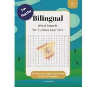 Bilingual Word Search for Curious Learners: Fun Spanish-English Vocabulary for Kids Ages 6-12 | 50+ Puzzles with Translations | Solutions & Bonus Activities
