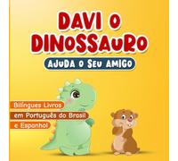 Bilíngues Livros em Português do Brasil e Espanhol: Davi o Dinossauro Ajuda o Seu Amigo: Libros en Español y Portugués Brasileiro para Niños | ... para Crianças | Incluye Páginas para Colorear