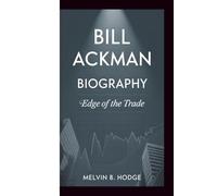 BILL ACKMAN BIOGRAPHY: Edge of the Trade
