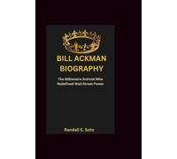 BILL ACKMAN BIOGRAPHY: The Billionaire Activist Who Redefined Wall Street Power