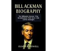 Bill Ackman Biography: The Billionaire Investor Who Revolutionized Wall Street with Activist Strategies