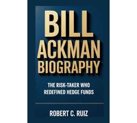 BILL ACKMAN BIOGRAPHY: THE RISK-TAKER WHO REDEFINED HEDGE FUNDS