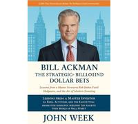 Bill Ackman: The Strategic Mind Behind Billion-Dollar Bets, High-Stakes Hedge Fund Maneuvers, and the Art of Modern Investing": Lessons from a Master ... Navigating the Complex World of Wall Street
