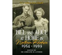 Bill and Alice at Home in Northern Rhodesia 1954 - 1959 (Bill and Alice Series)