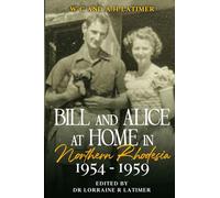 Bill and Alice at Home in Northern Rhodesia 1954 - 1959 (Bill and Alice Series)