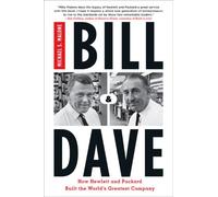 Bill And Dave: How Hewlett and Packard Built the World's Greatest Company