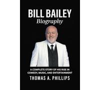 Bill Bailey Biography: A Complete Story of His Rise in Comedy, Music, and Entertainment