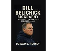 BILL BELICHICK BIOGRAPHY: The Journey Of Football’s Greatest Coach