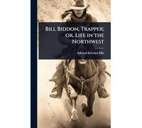 Bill Biddon, Trapper; or, Life in the Northwest