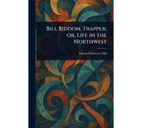 Bill Biddon, Trapper; or, Life in the Northwest