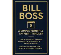 Bill Boss: A Simple Monthly Payment Tracker: Track Due Dates, Manage Expenses & Never Miss a Payment Again | Budget Organizer for Home & Personal Finance