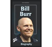 Bill Burr Biography: The Journey of Comedy’s Boldest Truth-Teller (Laugh Legends (Famous Comedians))