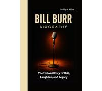 BILL BURR BIOGRAPHY: The Untold Story of Grit, Laughter, and Legacy