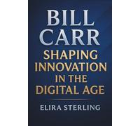 Bill Carr: Shaping Innovation in the Digital Age