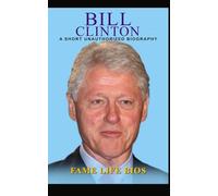 Bill Clinton: A Short Unauthorized Biography