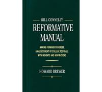 BILL CONNELLY REFORMATIVE MANUAL: Making Forward Progress, an assessment of college football with insights and inspirations