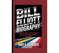 BILL ELLIOTT BIOGRAPHY: The Fast Lane Legend - The Life, Legacy and Racing Journey of Awesome Bill from Dawsonville