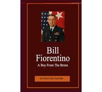 Bill Fiorentino: A Boy From The Bronx His Role in the Cold War