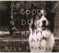 Bill Frisell - Good Dog, Happy Man
