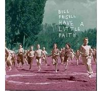 Bill Frisell - Have a Little Faith