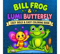 Bill Frog & Lumi Butterfly Adventures Cozy Coloring Book: Cute Cozy Forest Animal Coloring Pages with Relaxing Scenes, Happy Songs, Bedtime Lullabies, ... Adults, and Seniors (Bill & Lumi Advanced)