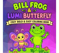 Bill Frog & Lumi Butterfly Adventures Cozy Coloring Book Part 2: Cute Cozy Forest Animal Coloring Pages with Hide and Seek, Swimming, Flying Fun, ... Adults, and Seniors (Bill & Lumi Advanced)