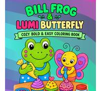 Bill Frog & Lumi Butterfly Adventures Cozy Coloring Book Part 3: Cute Cozy Animal Coloring Pages with Rainy Day Fun, Gardening, Baking Moments, ... Adults, and Seniors (Bill & Lumi Advanced)