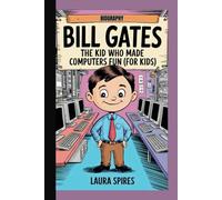 BILL GATES BIOGRAPHY: The Kid Who Made Computers Fun (For Kids)