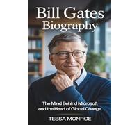 BILL GATES BIOGRAPHY: THE MIND BEHIND MICROSOFT AND THE HEART OF GLOBAL CHANGE (VOICES OF POWER: ICONS WHO RESHAPED THE 21ST CENTURY)