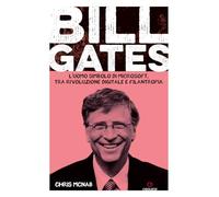 Bill Gates. L'uomo simbolo di Microsoft, tra rivoluzione digitale e filantropia (Dialoghi)