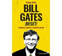 Bill Gates ¡reset!: Vacunas Aborto Y Control Social