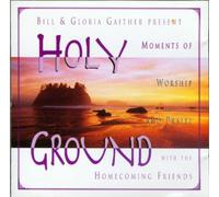 Bill & Gloria Gaither - Holy Ground: Moments of Worship and Praise with the Homecoming Friends (UK Import)