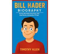 BILL HADER BIOGRAPHY: The Boy Who Made Funny Faces, Told Great Stories, and Became a TV Star