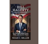 Bill Hagerty: From Boardrooms to the Senate: The Strategist Behind Power, Policy, and America’s Future