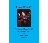 Bill Haley - The Father Of Rock & Roll: The Rise of Bill Haley