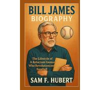 Bill James Biography: The Lifestyle of a Reluctant Genius who Revolutionized Baseball