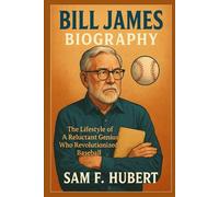 Bill James Biography: The Lifestyle of a Reluctant Genius who Revolutionized Baseball