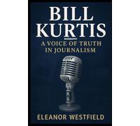 Bill Kurtis Biography : A Voice of Truth in Journalism